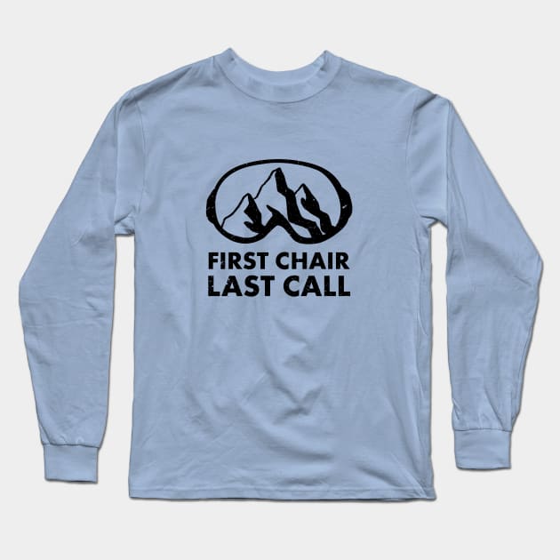 First Chair Last Call | Funny Skiing Snowbarding Shirts & Gifts for Skiers, Snowboarders Long Sleeve T-Shirt by teemaniac